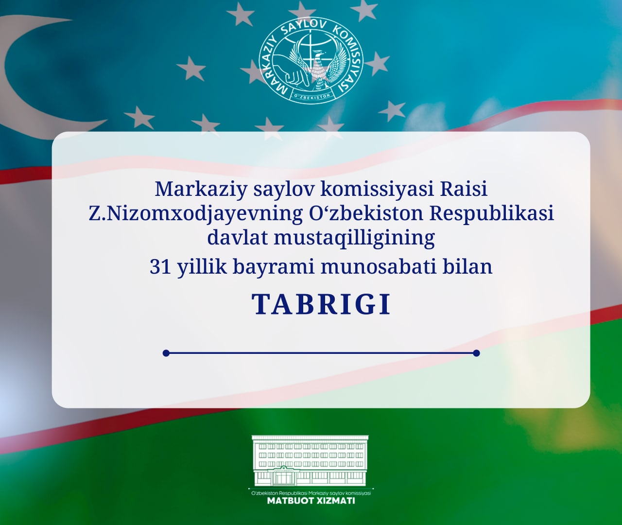 Markaziy saylov komissiyasi Raisi Z.Nizomxodjayevning Oʻzbekiston Respublikasi davlat mustaqilligining 31 yillik bayrami munosabati bilan tabrigi